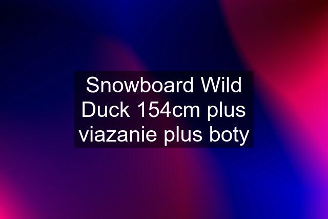 Snowboard Wild Duck 154cm plus viazanie plus boty