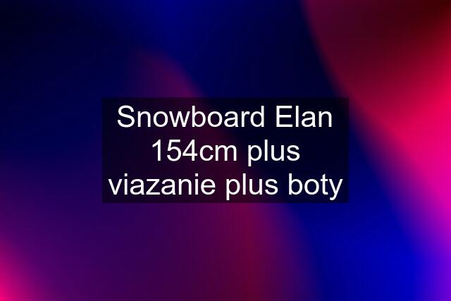 Snowboard Elan 154cm plus viazanie plus boty