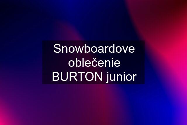 Snowboardove oblečenie BURTON junior