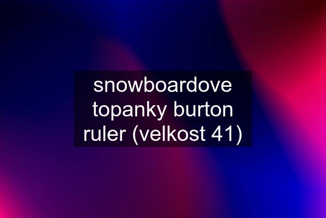 snowboardove topanky burton ruler (velkost 41)