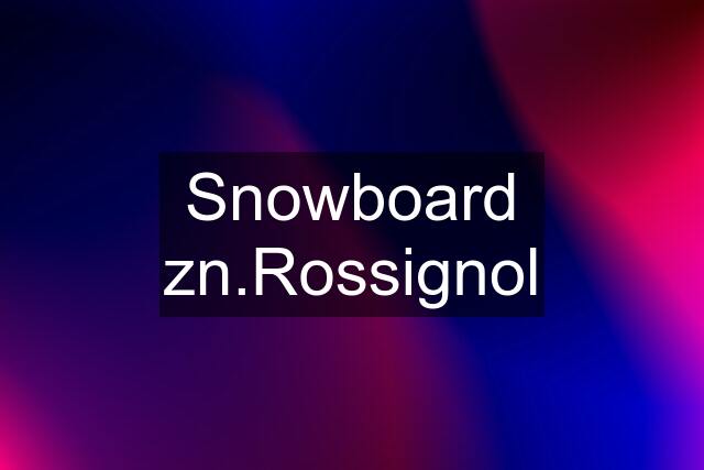 Snowboard zn.Rossignol