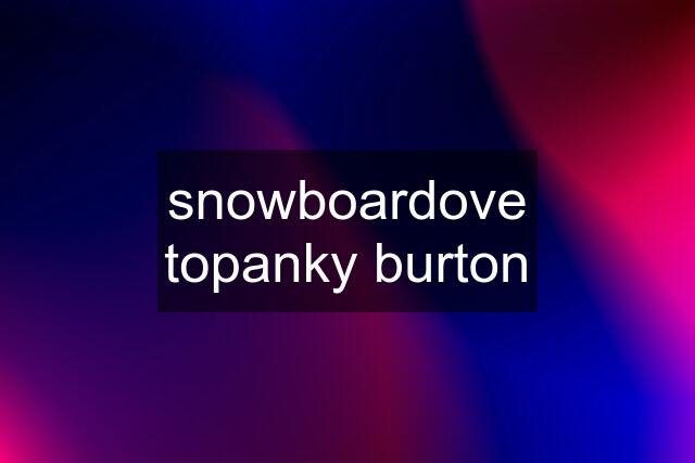 snowboardove topanky burton