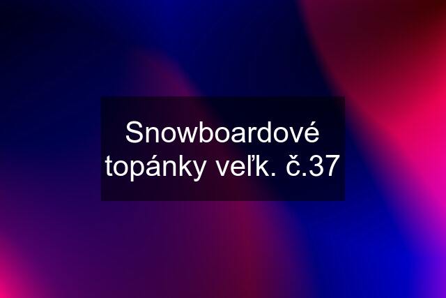 Snowboardové topánky veľk. č.37