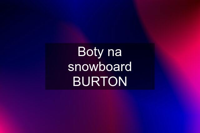 Boty na snowboard BURTON