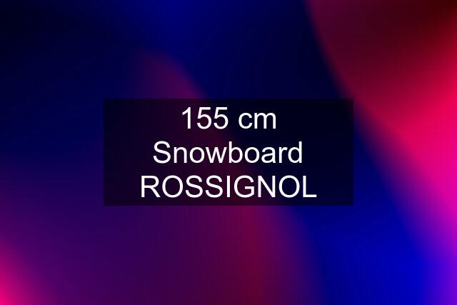 155 cm Snowboard ROSSIGNOL