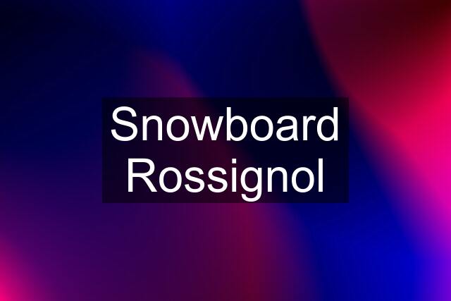 Snowboard Rossignol