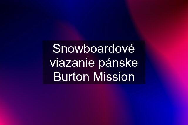 Snowboardové viazanie pánske Burton Mission