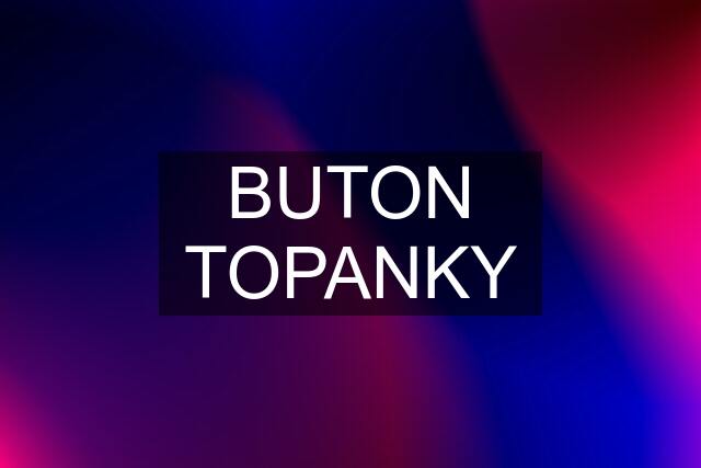 BUTON TOPANKY