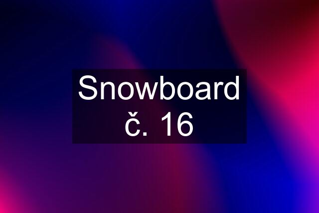 Snowboard č. 16