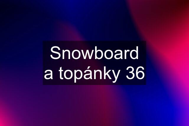 Snowboard a topánky 36