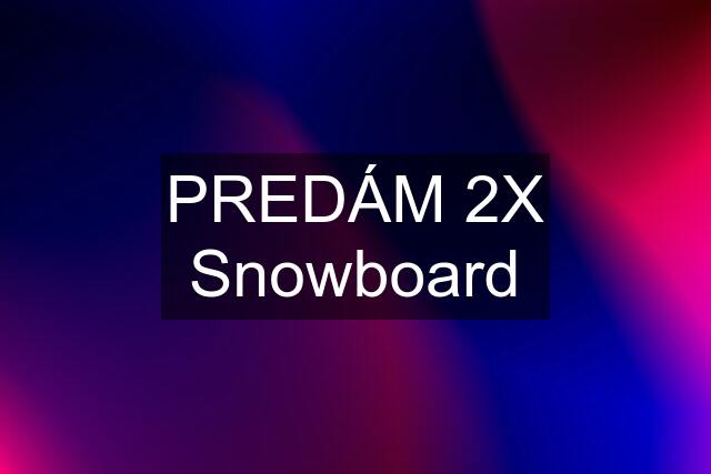 PREDÁM 2X Snowboard