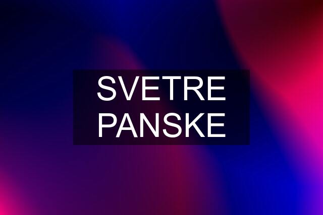 SVETRE PANSKE