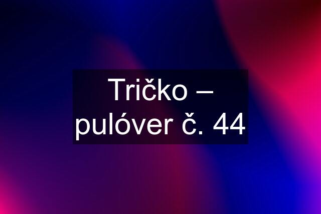 Tričko – pulóver č. 44