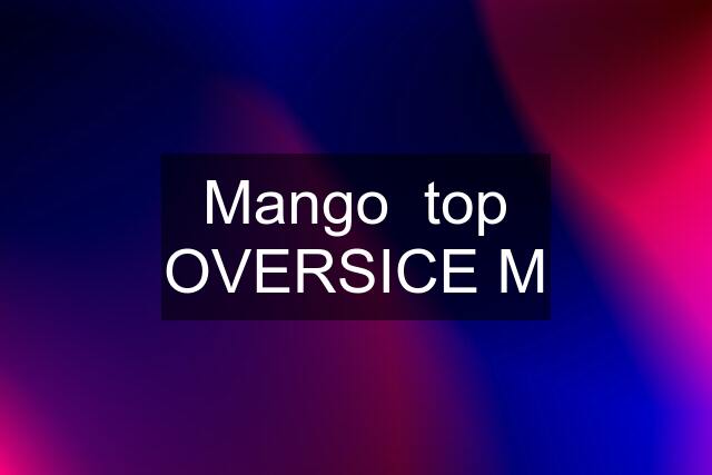 Mango  top OVERSICE M