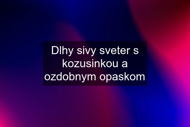 Dlhy sivy sveter s kozusinkou a ozdobnym opaskom