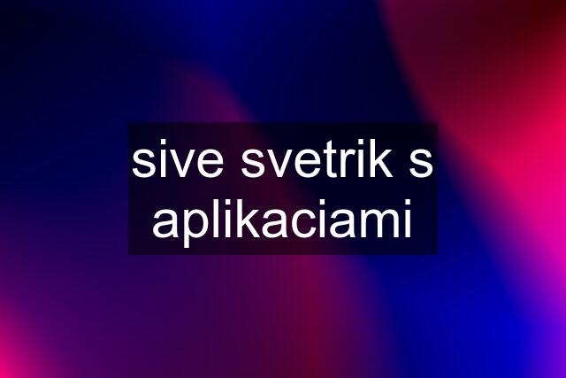 sive svetrik s aplikaciami