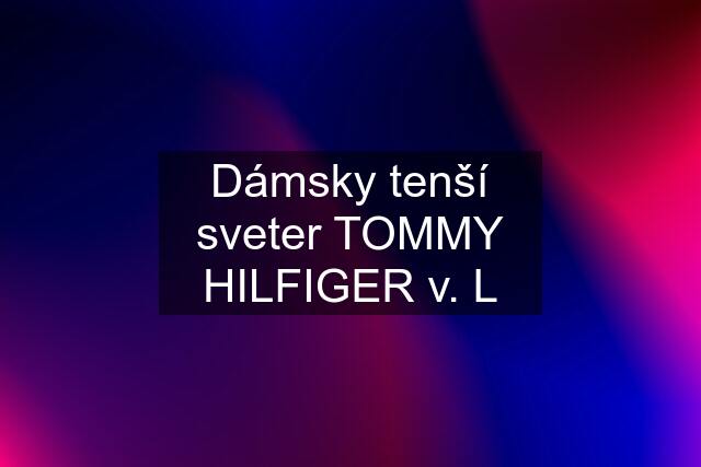 Dámsky tenší sveter TOMMY HILFIGER v. L