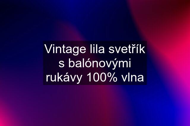 Vintage lila svetřík s balónovými rukávy 100% vlna