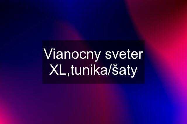 Vianocny sveter XL,tunika/šaty