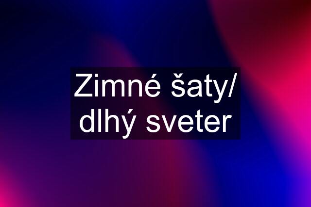 Zimné šaty/ dlhý sveter