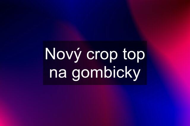 Nový crop top na gombicky