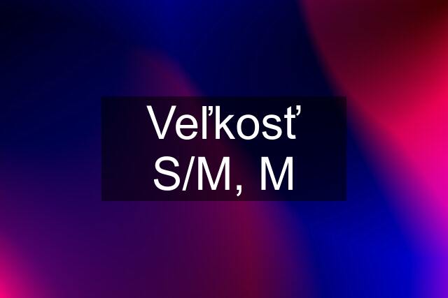 Veľkosť S/M, M