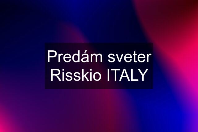 Predám sveter Risskio ITALY