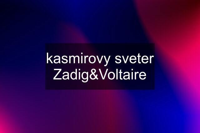 kasmirovy sveter Zadig&Voltaire