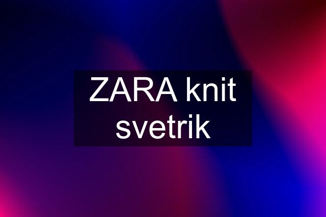 ZARA knit svetrik