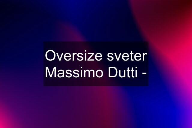 Oversize sveter Massimo Dutti -