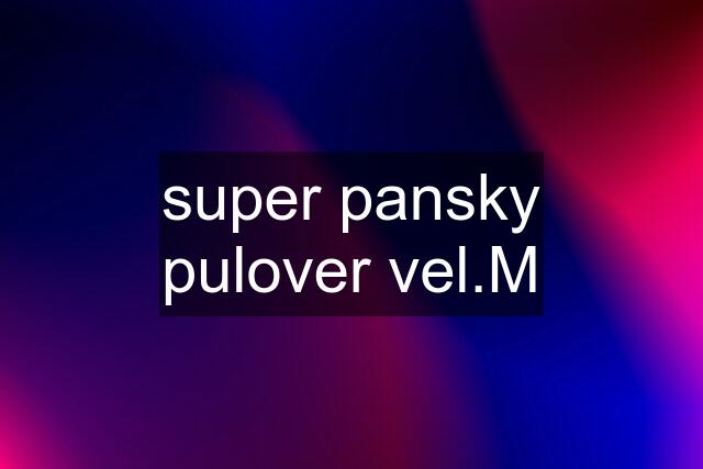 super pansky pulover vel.M