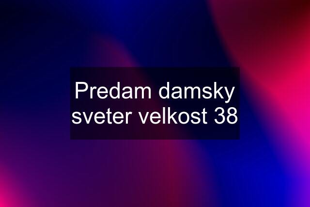 Predam damsky sveter velkost 38