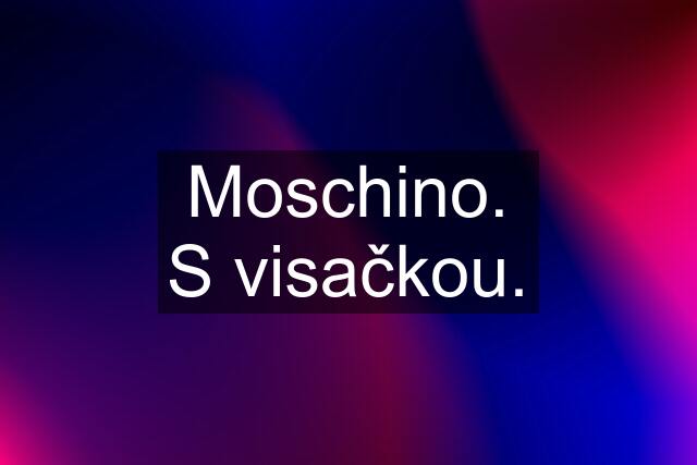 Moschino. S visačkou.