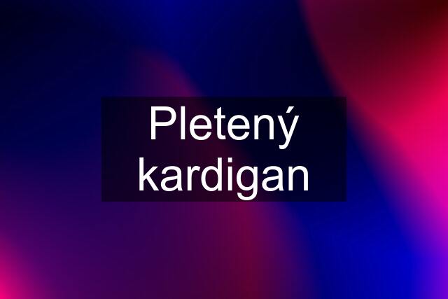 Pletený kardigan