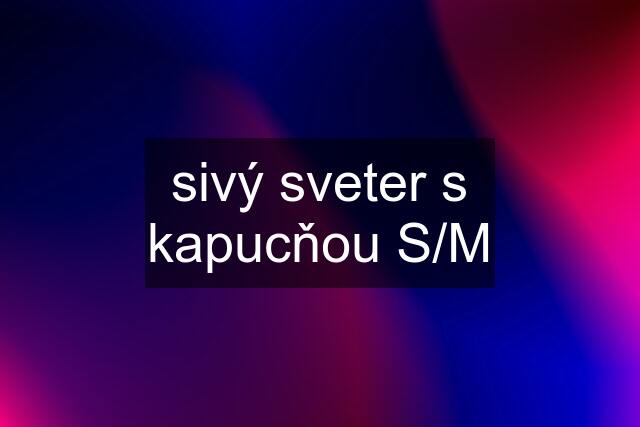 sivý sveter s kapucňou S/M