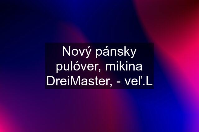 Nový pánsky pulóver, mikina DreiMaster, - veľ.L
