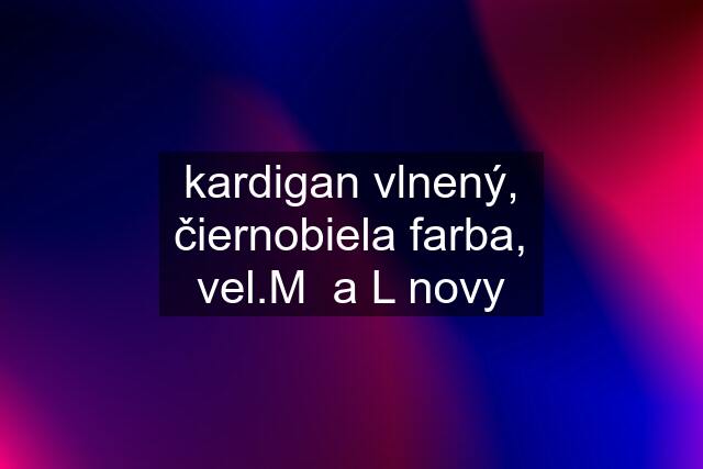 kardigan vlnený, čiernobiela farba, vel.M  a L novy