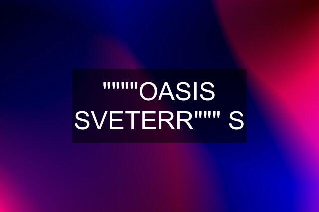 """"OASIS SVETERR""" S