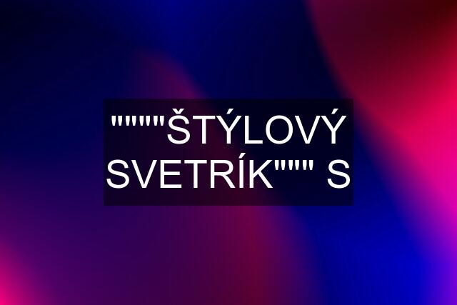 """"ŠTÝLOVÝ SVETRÍK""" S