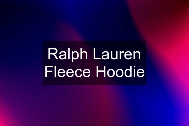 Ralph Lauren Fleece Hoodie