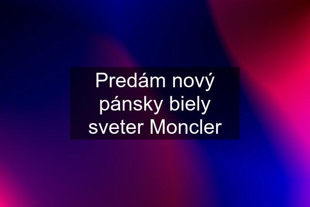 Predám nový pánsky biely sveter Moncler