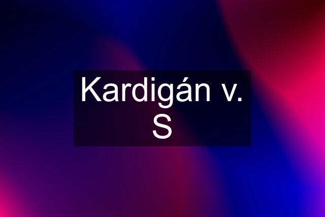 Kardigán v. S