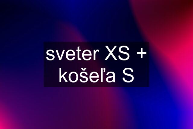 sveter XS + košeľa S