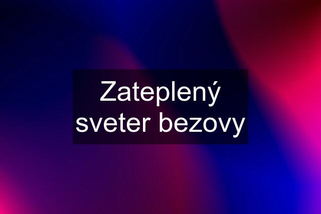 Zateplený sveter bezovy