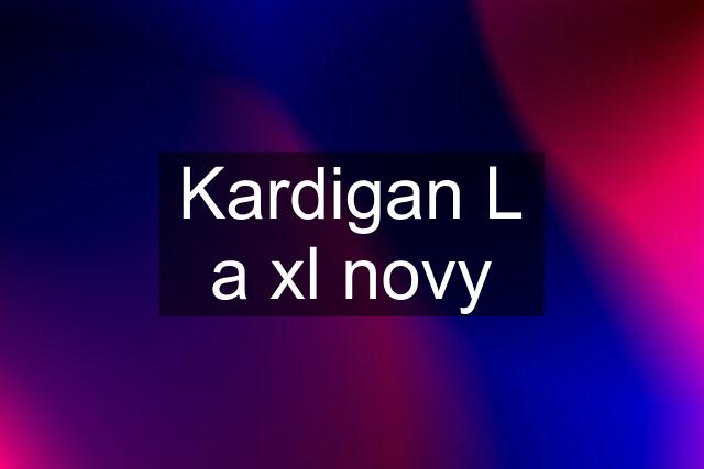 Kardigan L a xl novy