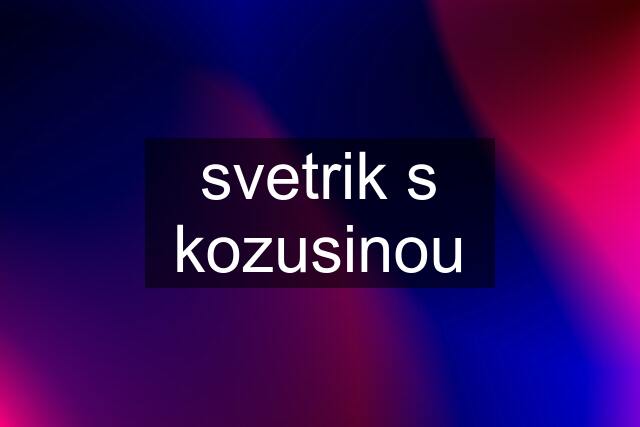 svetrik s kozusinou