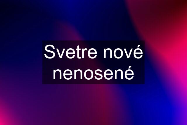 Svetre nové nenosené