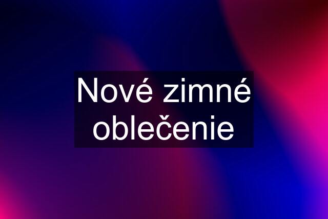 Nové zimné oblečenie