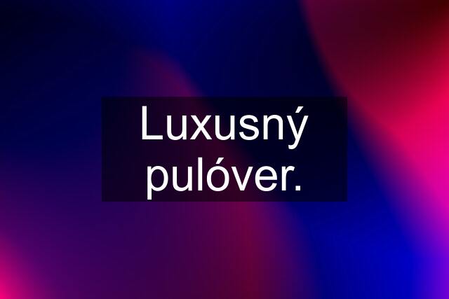 Luxusný pulóver.