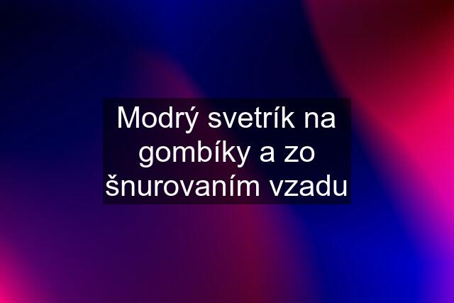 Modrý svetrík na gombíky a zo šnurovaním vzadu